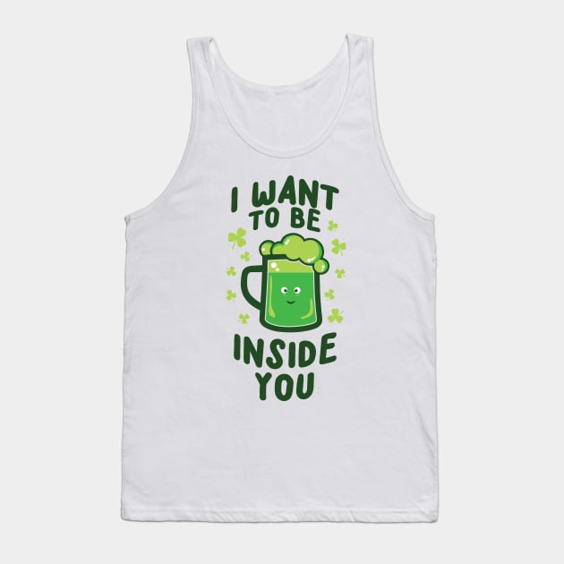 'I WANT TO BE INSIDE YOU' Cool St. Patrick Irish Beer Tank Top by ourwackyhome